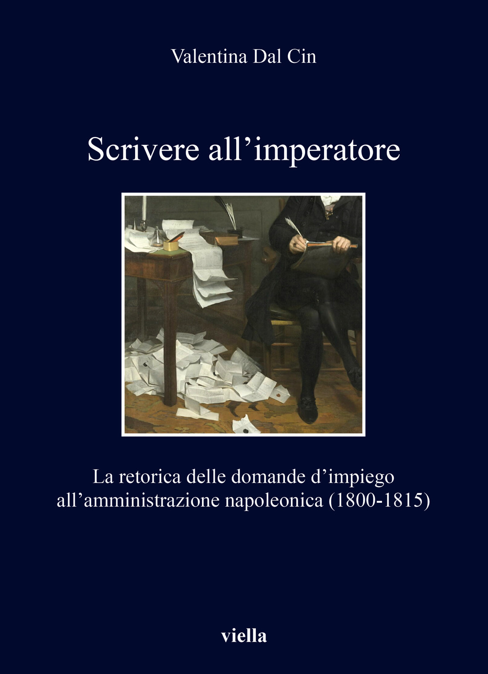 Scrivere all'imperatore. La retorica delle domande d’impiego all’amministrazione napoleonica (1800-1815)