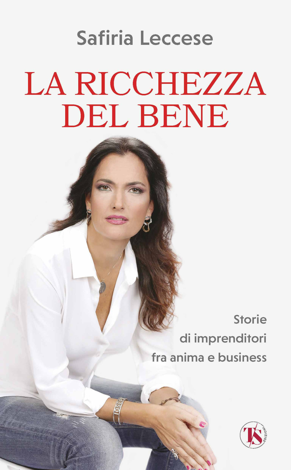 La ricchezza del bene. Storie di imprenditori fra anima e business