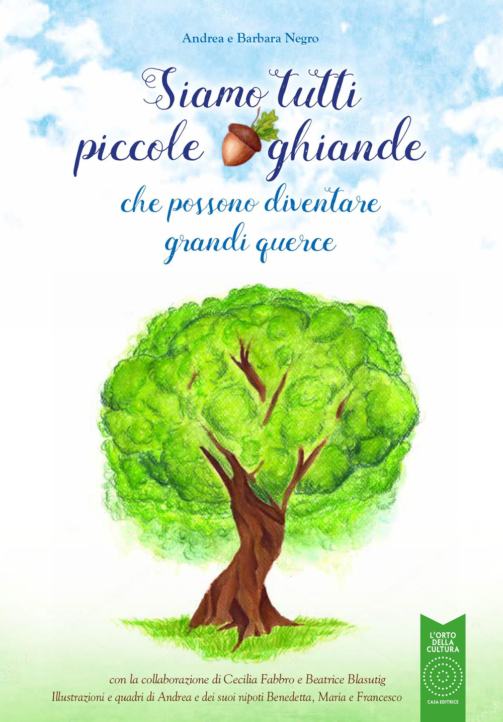 Siamo tutti piccole ghiande. che possono diventare grandi querce
