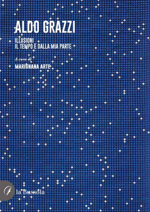 Aldo Grazzi. Illusioni. Il tempo è dalla mia parte