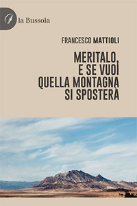 Meritalo, e se vuoi quella montagna si sposterà