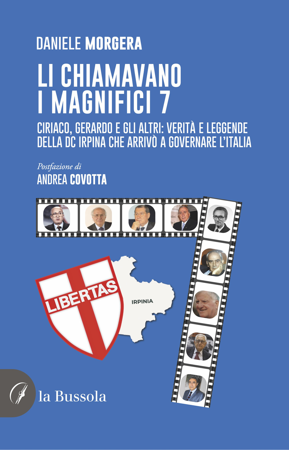 Li chiamavano i magnifici 7. Ciriaco, Gerardo e gli altri: verità e leggende della DC irpina che arrivò a governare l'Italia