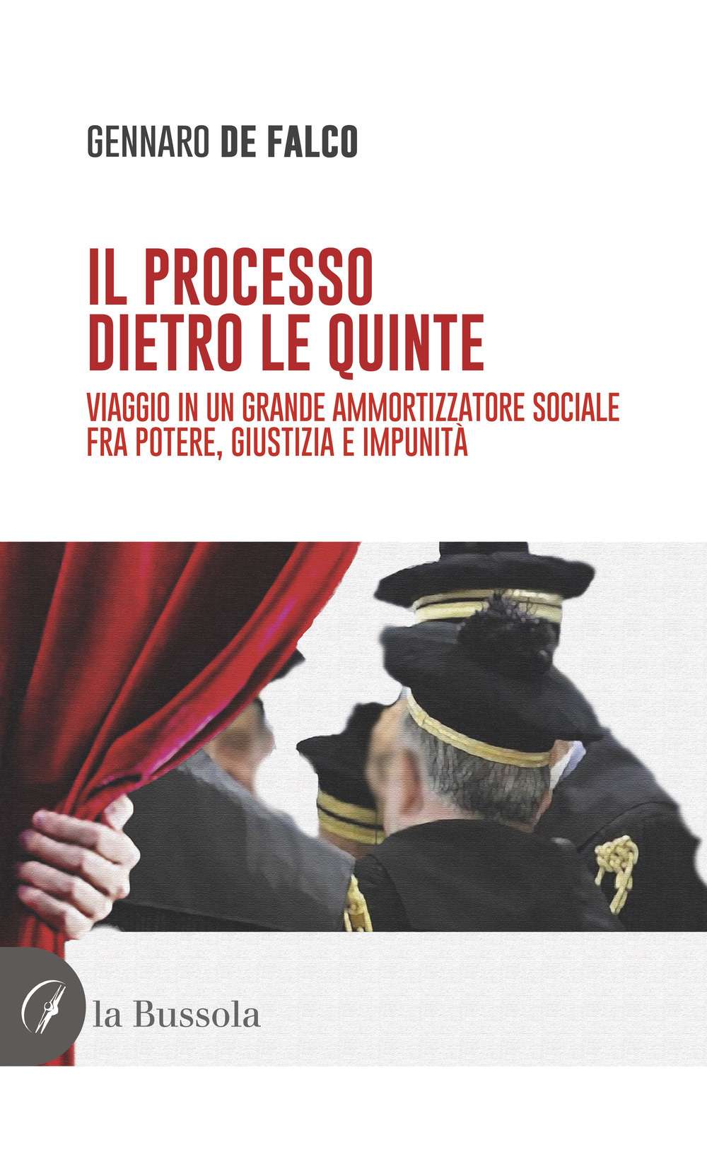 Il processo dietro le quinte. Viaggio in un grande ammortizzatore sociale fra potere, giustizia e impunità