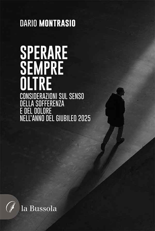 Sperare sempre oltre. Considerazioni sul senso della sofferenza e del dolore nell'Anno del Giubileo 2025