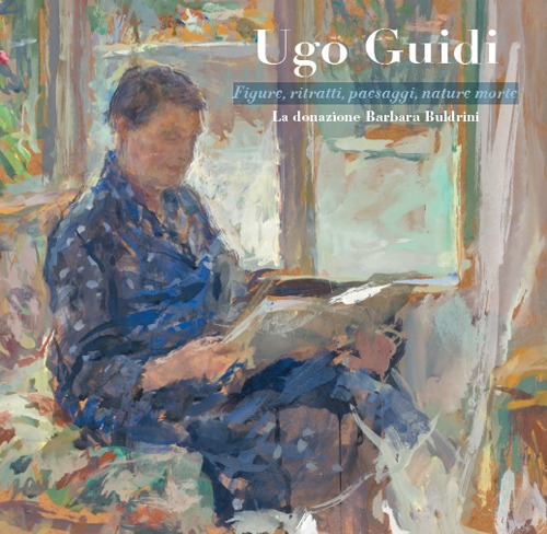 Ugo Guidi. Figure, ritratti, paesaggi, nature morte. La donazione Barbara Buldrini
