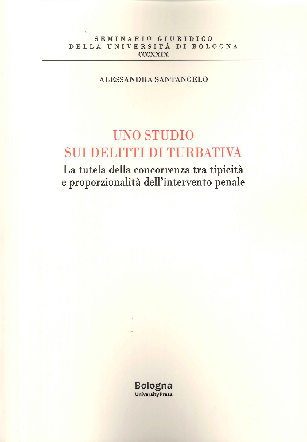 Uno studi sui delitti di turbativa. La tutela della concorrenza tra tipicità e proporzionalità dell'intervento penale