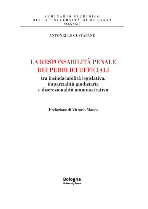 La responsabilità penale dei pubblici ufficiali tra insindacabilità legislativa, imparzialità giudiziaria e discrezionalità amministrativa
