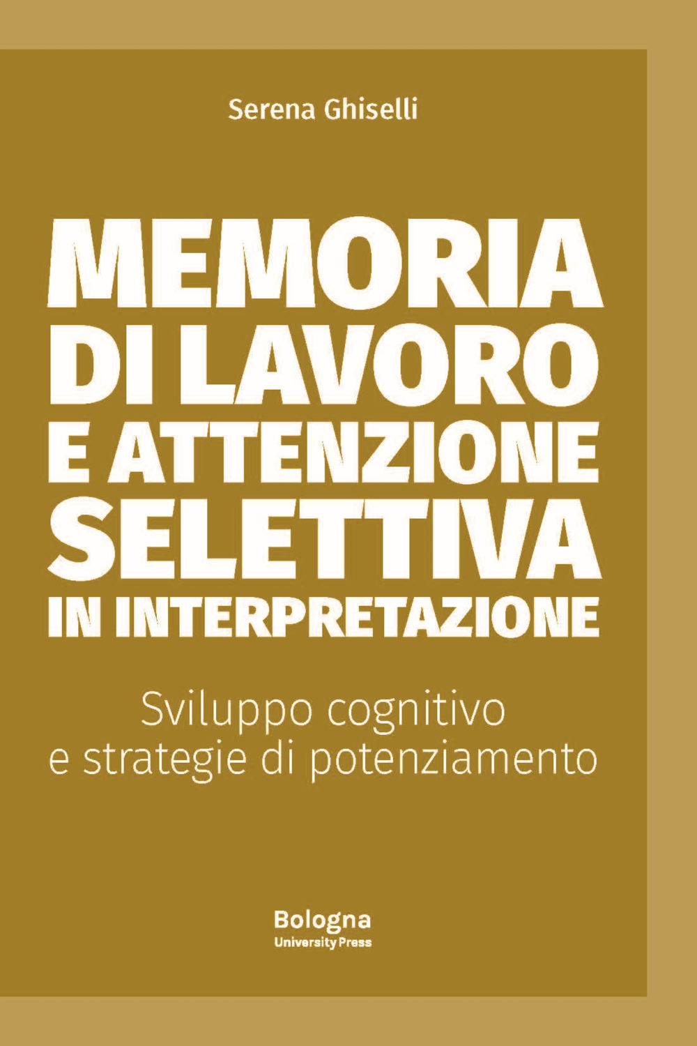 Memoria di lavoro e attenzione selettiva in interpretazione. Sviluppo cognitivo e strategie di potenziamento