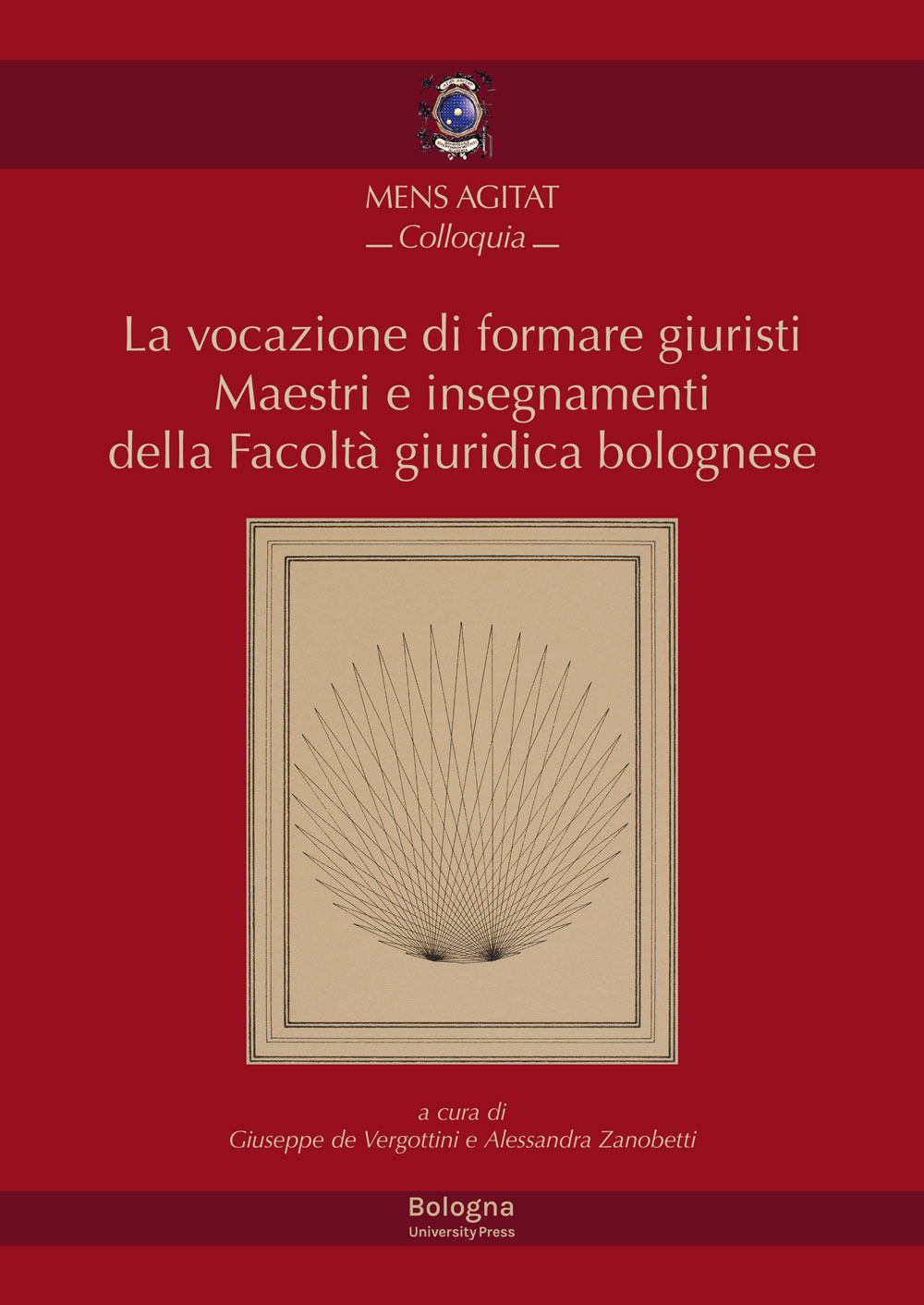 La vocazione di formare giuristi. Maestri e insegnamenti della facoltà giuridica bolognese