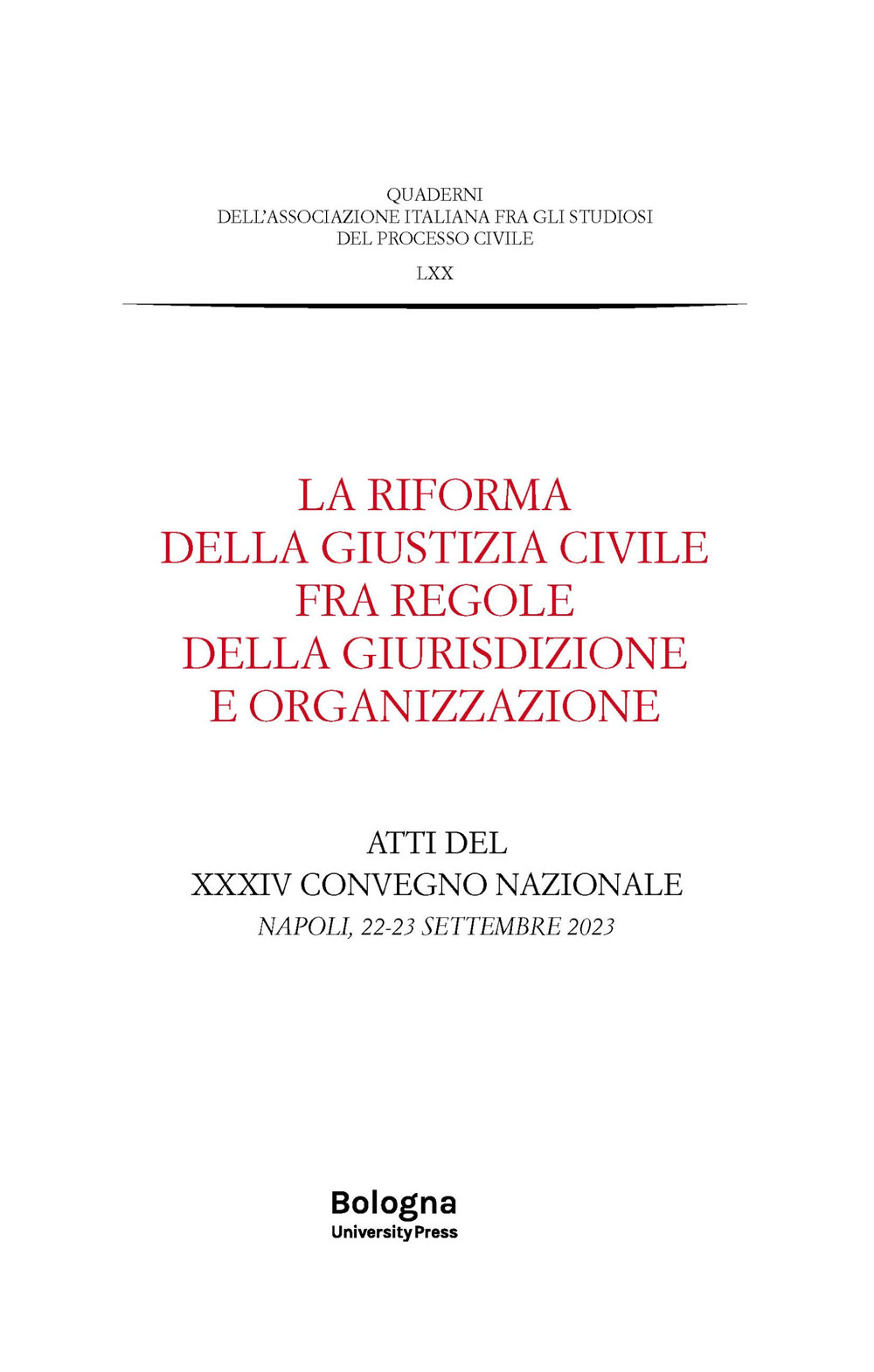 La riforma della giustizia civile fra regole della giurisdizione e organizzazione. Atti del XXXIV Convegno nazionale (Napoli, 22-23 settembre 2023)