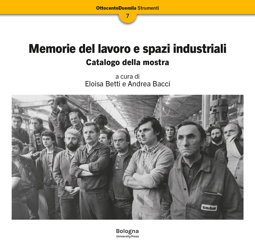 Memorie del lavoro e spazi industriali. Catalogo della mostra
