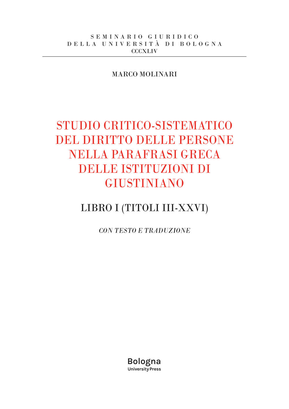 Studio critico-sistematico del diritto delle persone nella parafrasi greca delle istituzioni di Giustiniano Libro I (Titoli III-XXVI). Con testo e traduzione