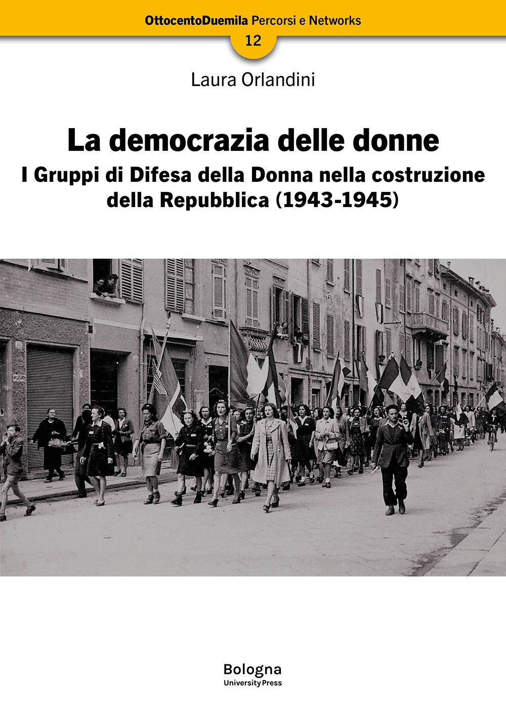 La democrazia delle donne. I Gruppi di Difesa della Donna nella costruzione della Repubblica (1943-1945)