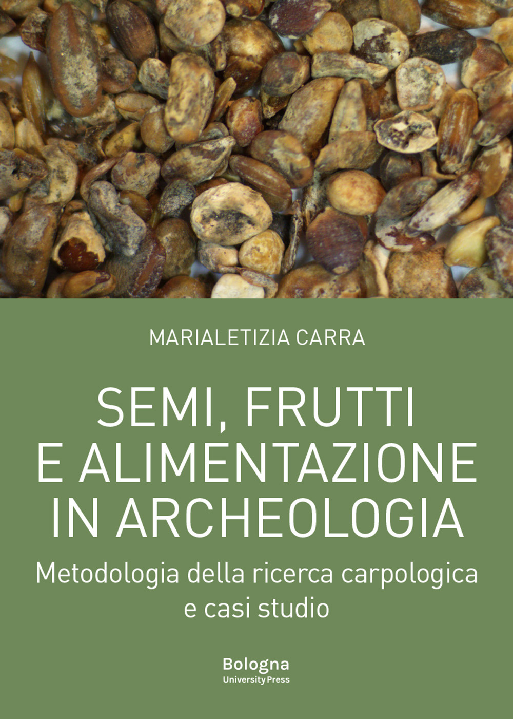 Semi, frutti e alimentazione in archeologia. Metodologia della ricerca carpologica e casi studio