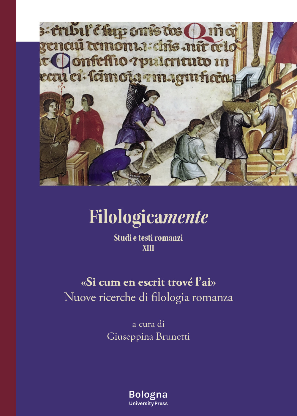 Filologicamente. Studi e testi romanzi. Vol. 13: «Si cum en escrit trové l’ai». Nuove ricerche di filologia romanza
