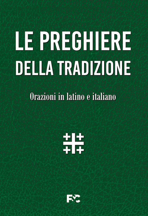 Le preghiere della tradizione. Orazioni in latino e italiano