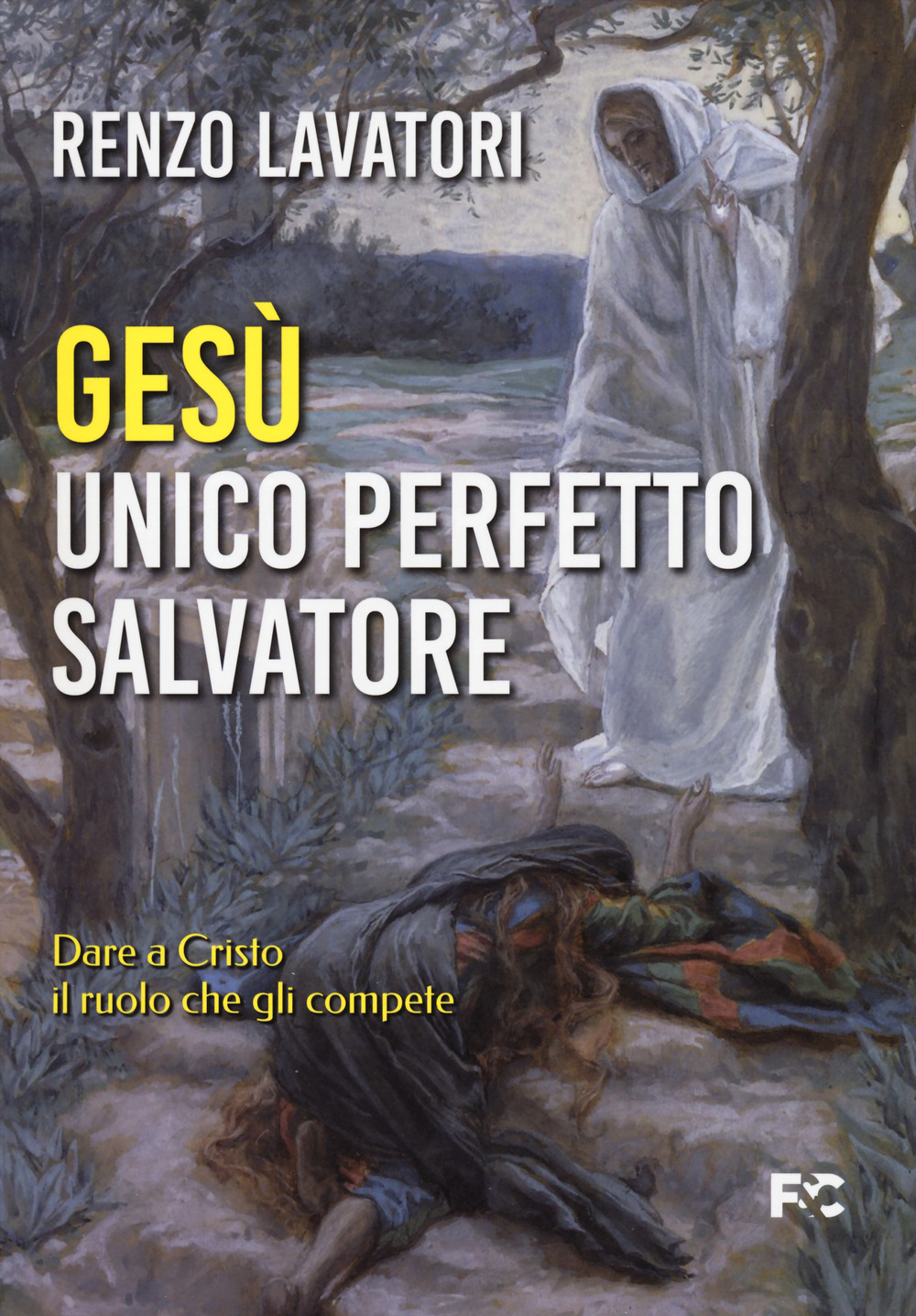 Gesù. Unico perfetto salvatore. Dare a Cristo il ruolo che gli compete