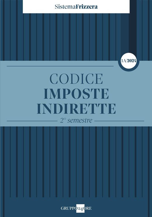 Codice fiscale Frizzera. Imposte indirette. 2° semestre 2024. Vol. 1/A