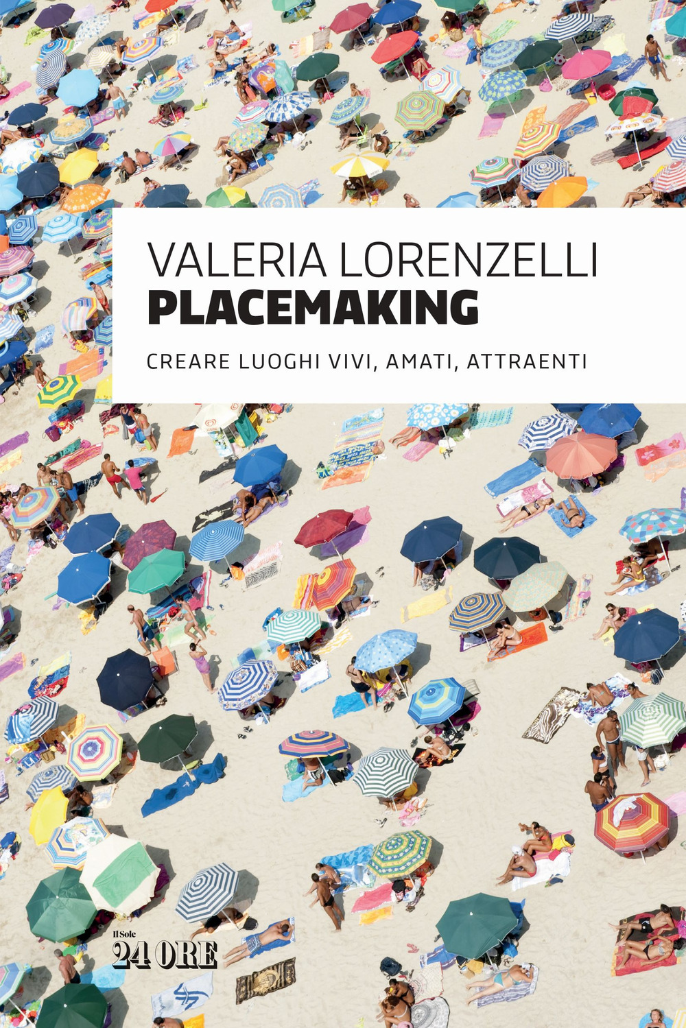 Placemaking. Creare luoghi vivi, amati, attraenti