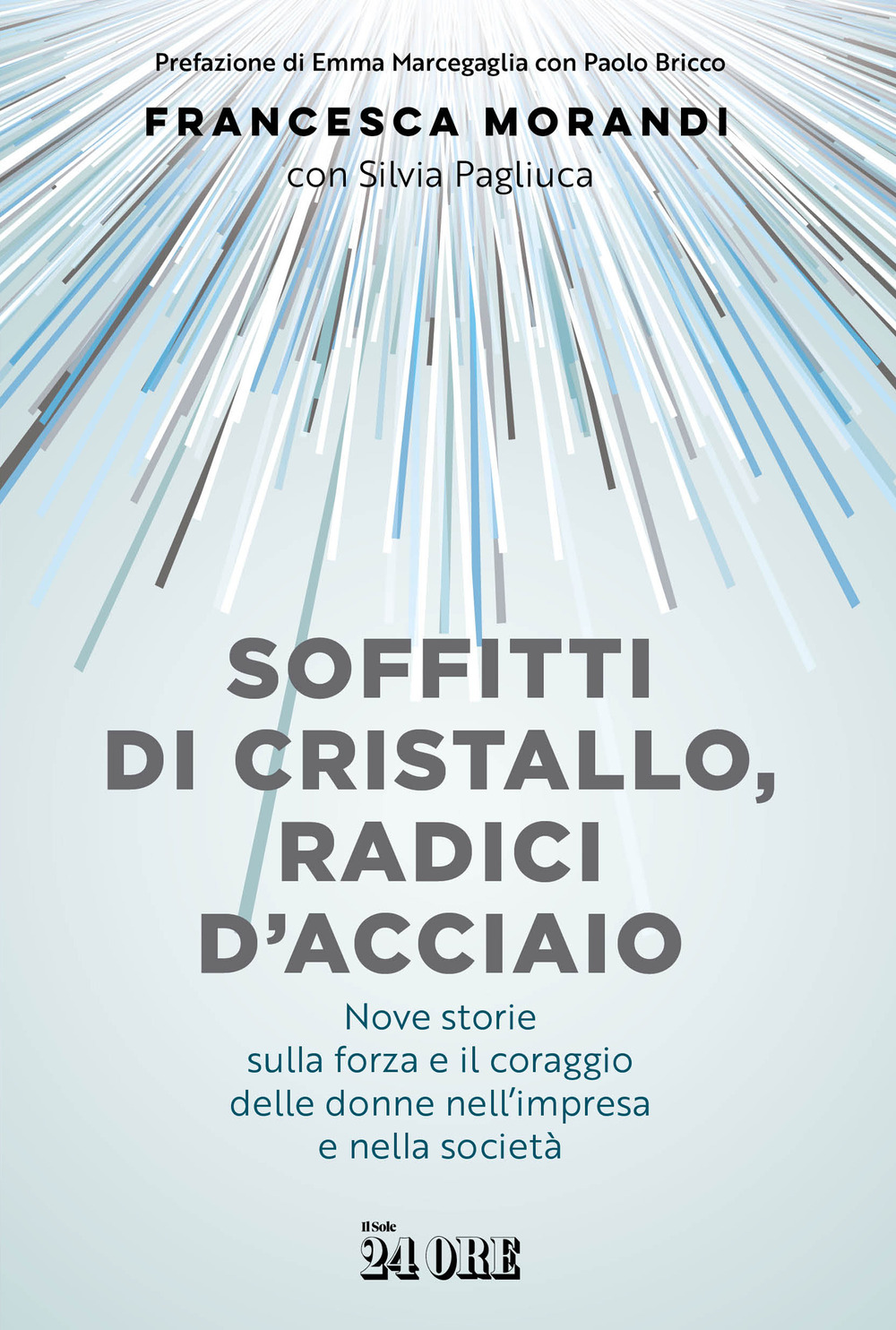 Soffitti di cristallo, radici d'acciaio. Nove storie sulla forza e il coraggio delle donne nell'impresa e nella socità