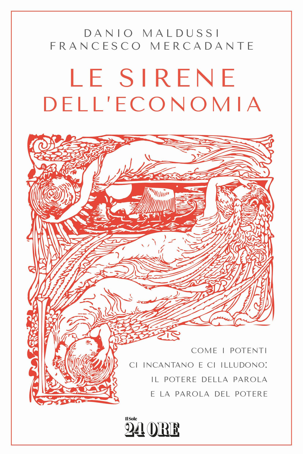 Le sirene dell'economia. Come i potenti ci incantano e ci illudono: il potere della parola e la parola del potere