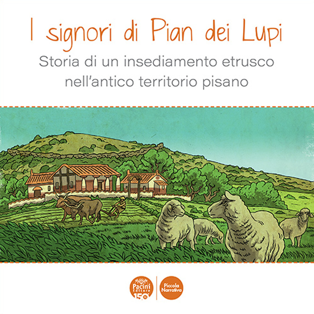 I signori di Pian dei Lupi. Storia di un insediamento etrusco nell’antico territorio pisano