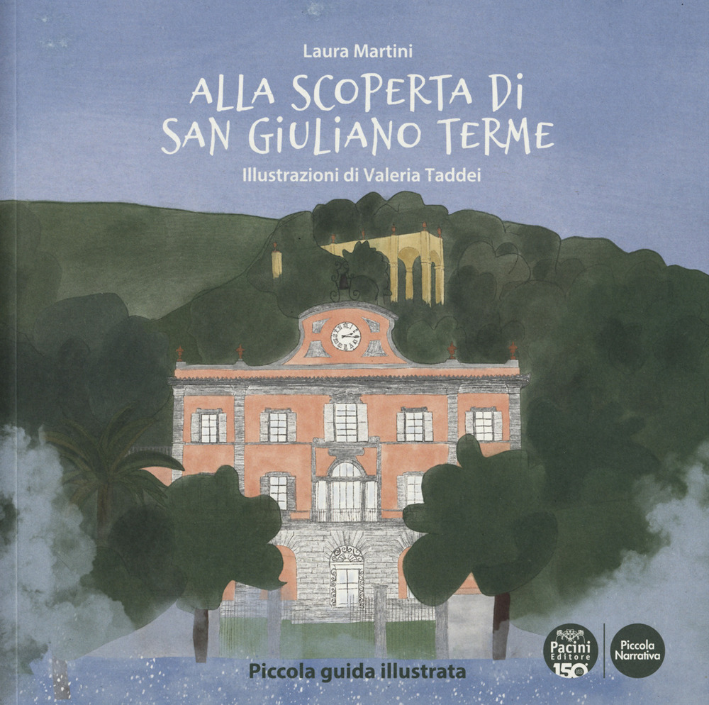 Alla scoperta di San Giuliano Terme. Piccola guida illustrata