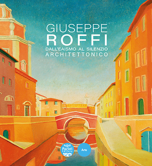 Giuseppe Roffi. Dall’Eaismo al silenzio architettonico