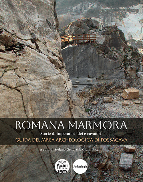 Romana marmora. Storie di imperatori, dei e cavatori. Guida dell'area archeologica di Fossacava