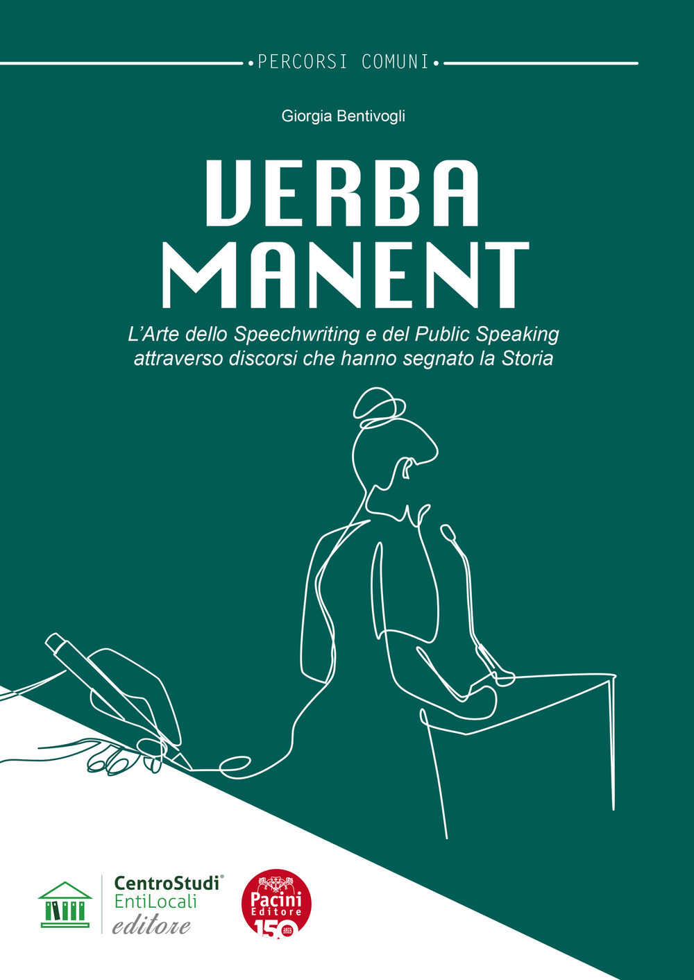 Verba manent. L'arte dello Speechwriting e del Public Speaking attraverso discorsi che hanno segnato la storia