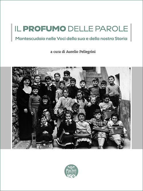 Il profumo delle parole. Montescudaio nelle voci della sua e della nostra storia