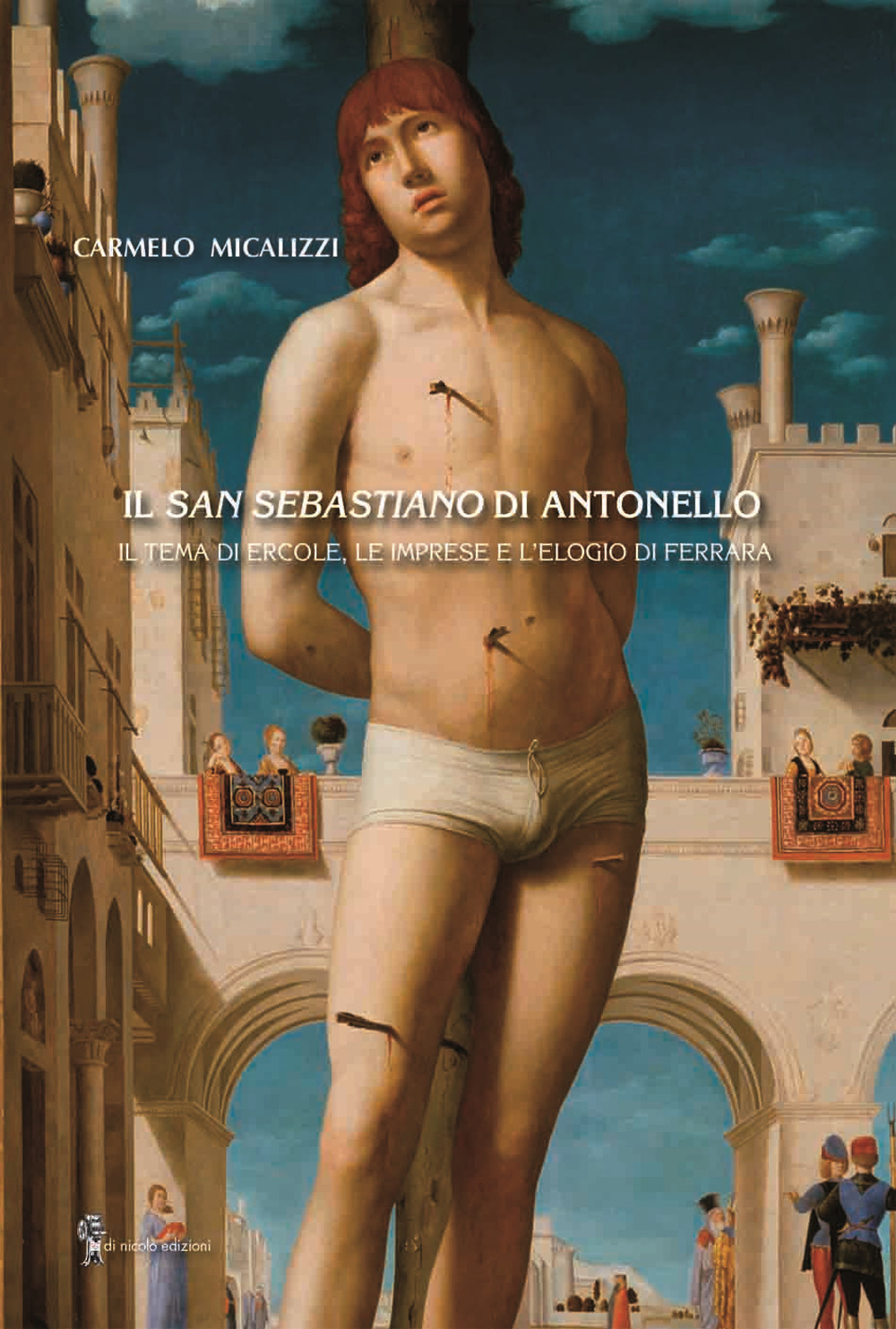 Il San Sebastiano di Antonello. Il tema di Ercole, le imprese e l’elogio di Ferrara