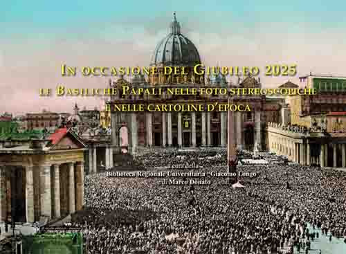 In occasione del Giubileo 2025. Le Basiliche Papali nelle foto stereoscopiche e nelle cartoline d’epoca