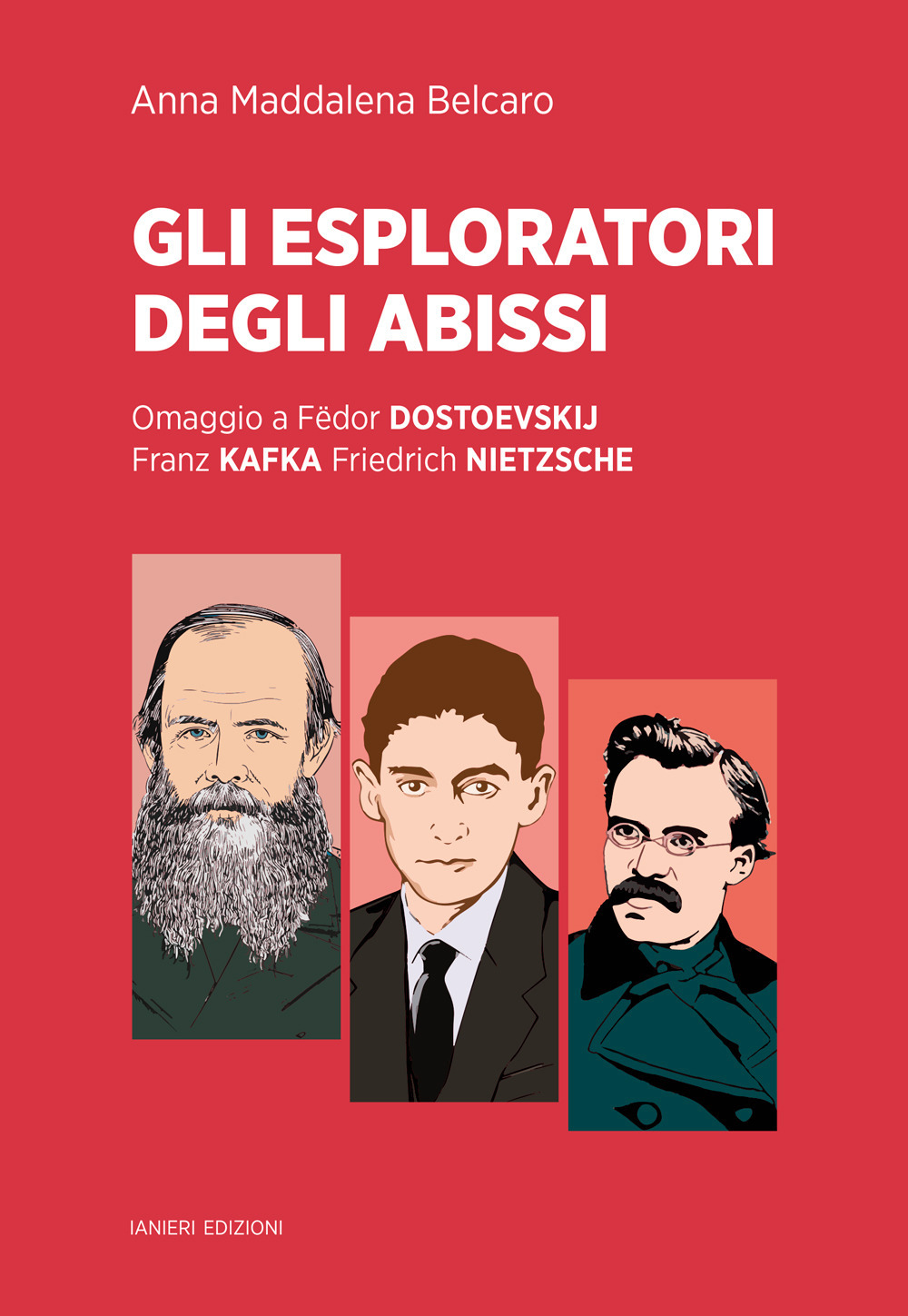 Gli esploratori degli abissi. Omaggio a Fëdor Dostoevskij, Franz Kafka, Friedrich Nietzsche