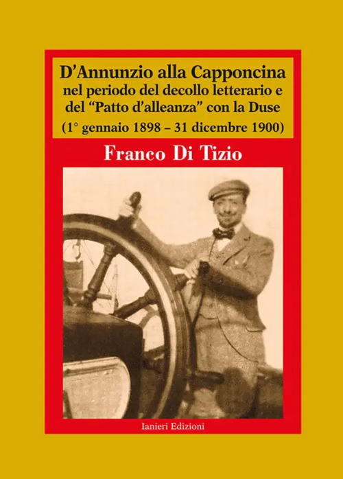 D'Annunzio alla Capponcina nel periodo del decollo letterario e del «Patto d'alleanza» con la Duse. (1° gennaio 1898-31 dicembre 1900)
