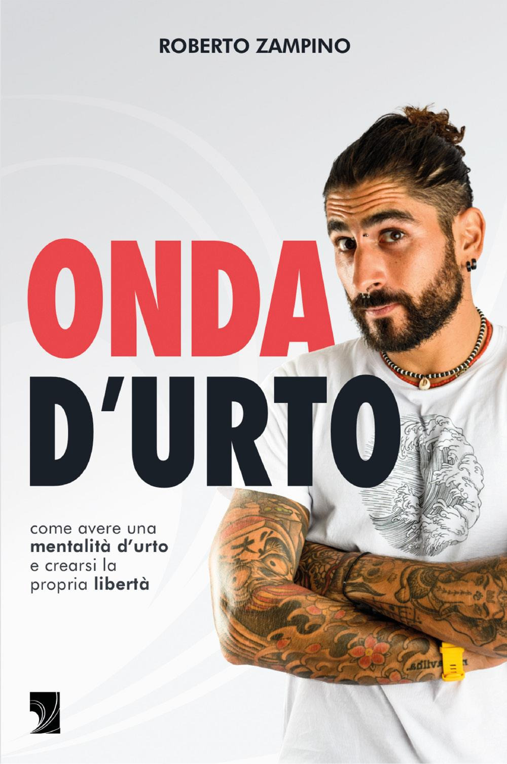 Onda d’urto. Come avere una mentalità d’urto e crearsi la propria libertà