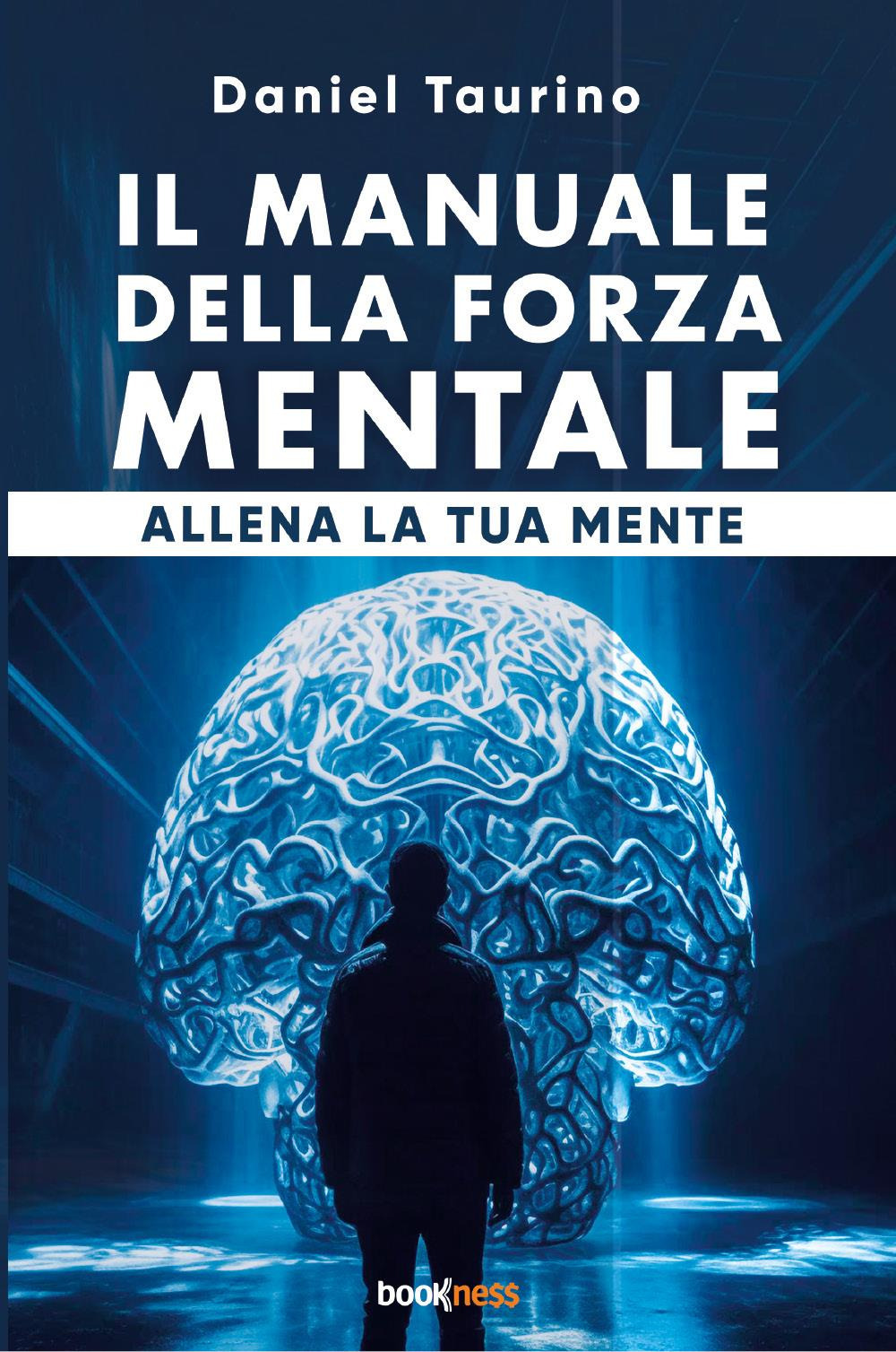 Il manuale della forza mentale. Allena la tua mente