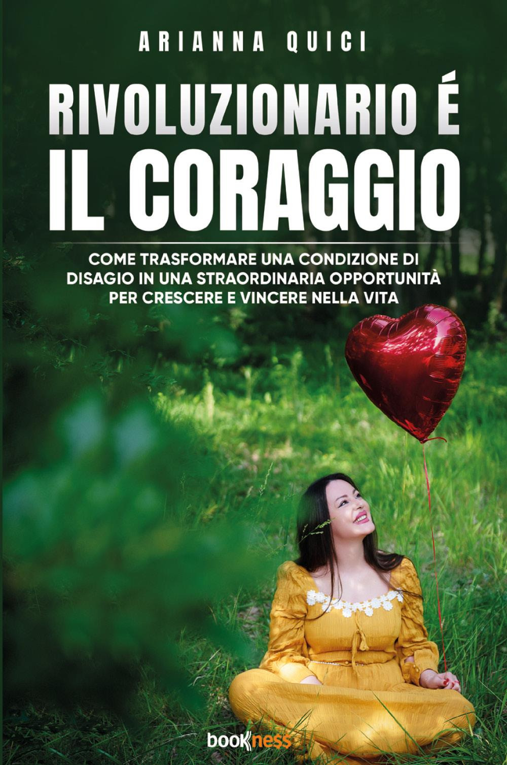 Rivoluzionario è il coraggio. Come trasformare una condizione di disagio in una straordinaria opportunità per crescere e vincere nella vita