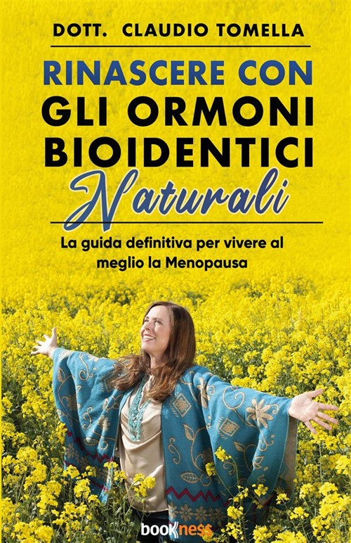 Rinascere con gli ormoni bioidentici naturali. La guida definitiva per vivere al meglio la menopausa