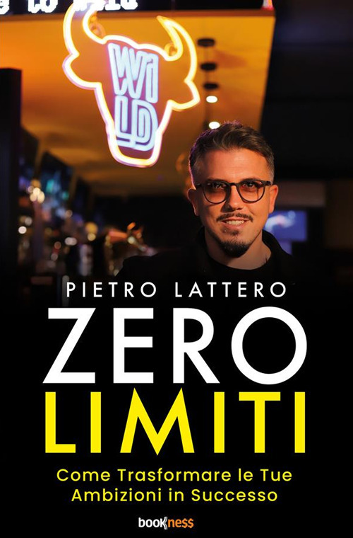 Zero limiti. Come trasformare le tue ambizioni in successo