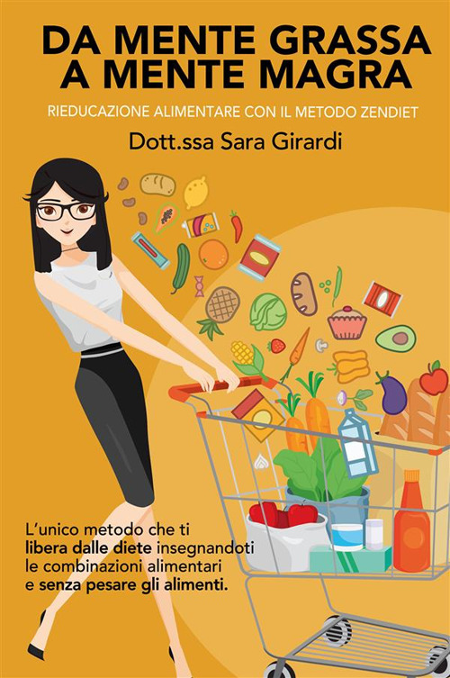 Da mente grassa a mente magra. Rieducazione alimentare con il metodo Zendiet