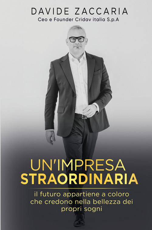 Un'impresa straordinaria. Il futuro appartiene a chi crede nella bellezza dei propri sogni