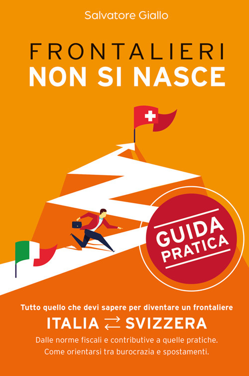 Frontalieri non si nasce. Tutto quello che devi sapere per diventare un frontaliere. Dalle norme fiscali e contributive a quelle pratiche. Come orientarsi tra burocrazia e spostamenti
