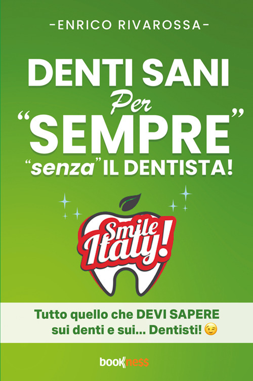 Denti sani per «sempre» «senza» il dentista! Tutto quello che devi sapere sui denti e sui... dentisti!