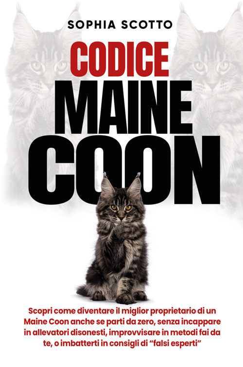 Codice Maine Coon. Scopri come diventare il miglior proprietario di un Maine Coon anche se parti da zero, senza incappare in allevatori disonesti, improvvisare in metodi fai da te, o imbatterti in consigli di “falsi esperti”