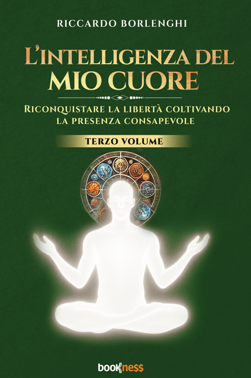 L'intelligenza del mio cuore. Riconquistare la libertà coltivando la presenza consapevole. Vol. 3