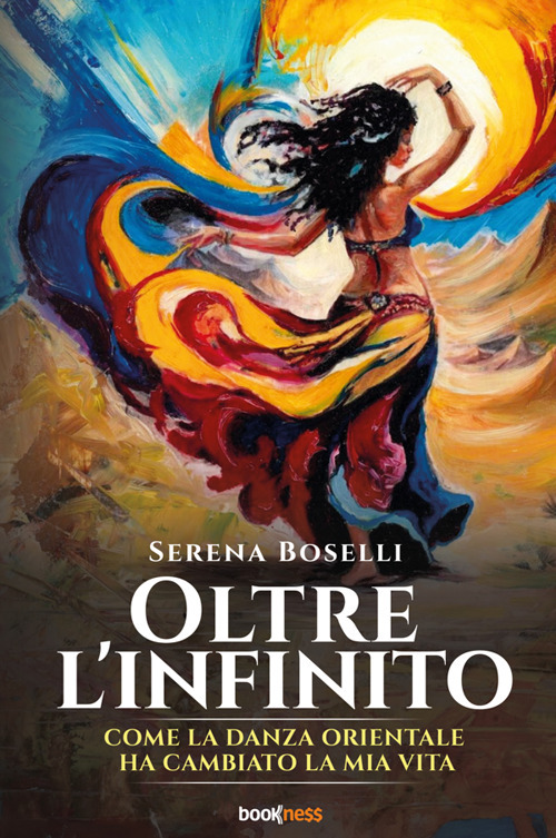 Oltre l'infinito. Come la danza orientale ha cambiato la mia vita