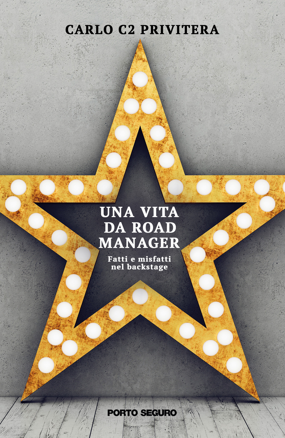 Una vita da road manager. Fatti e misfatti nel backstage