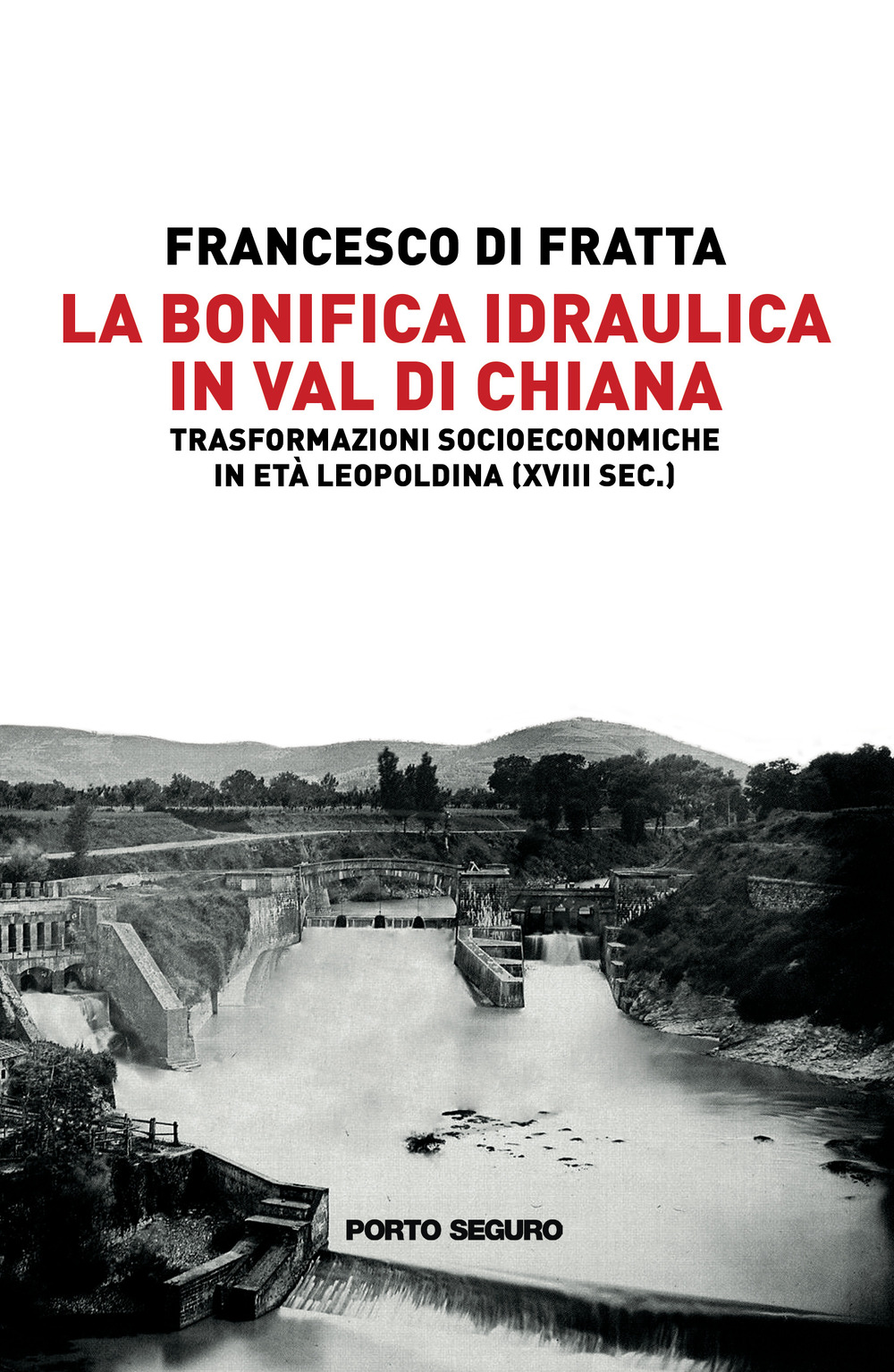 La bonifica idraulica in Val di Chiana. Trasformazioni socioeconomiche in età Leopoldina (XVIII sec.)