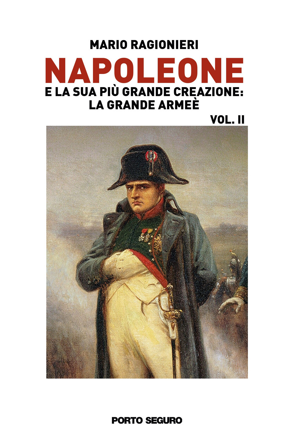 Napoleone e la sua più grande creazione: la Grande Armée. Vol. 2